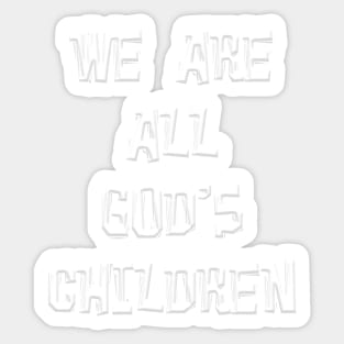 WE ARE ALL GOD'S CHILDREN Sticker